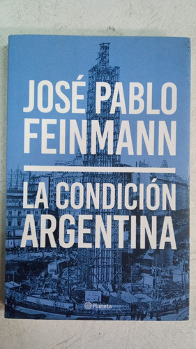 La Condicion Argentina - Jose Pablo Feinmann - Planeta