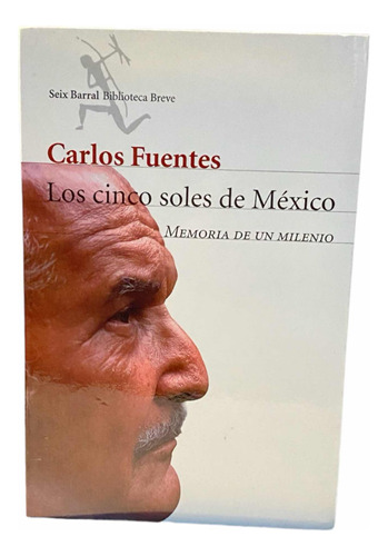 Los Cinco Soles De Mexico. Carlos Fuentes. Seix Barral.