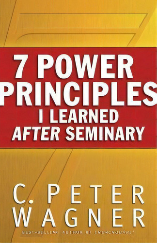 7 Power Principles I Learned After Seminary, De C Peter Wagner. Editorial Baker Publishing Group, Tapa Blanda En Inglés