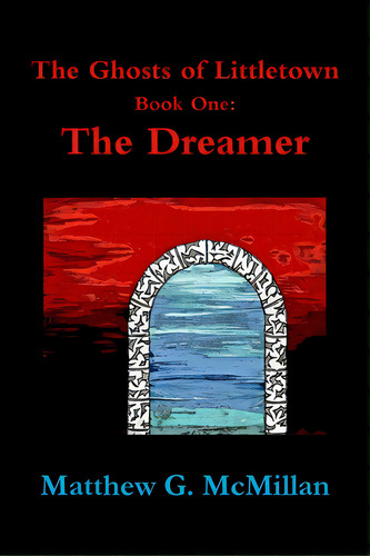 The Ghosts Of Littletown Book One: The Dreamer, De Mcmillan, Matthew G.. Editorial Lulu Pr, Tapa Blanda En Inglés