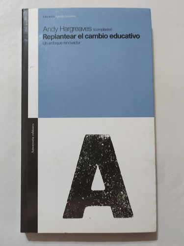 Replantear El Cambio Educativo Andy Hargreaves Amorrortu