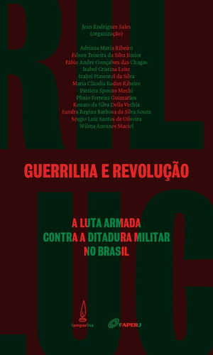 Guerrilha e revolução: A luta armada contra a ditadura militar no Brasil, de Sales, Juan Rodrigues. Lamparina Editora Ltda, capa mole em português, 2015