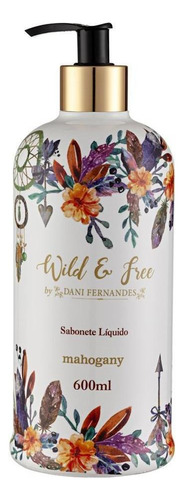 Sabonete Líquido Wild And Free 600ml By Dani Fernandes