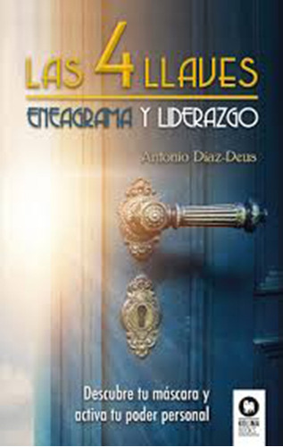 Las 4 Llaves - Eneagrama Y Liderazgo - Antonio Diaz Deus