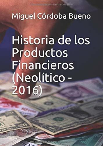 Libro : Historia De Los Productos Financieros (neolitico -.
