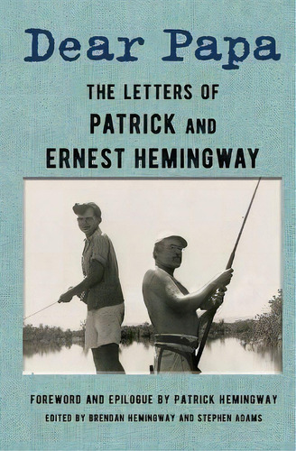 Dear Papa : The Letters Of Patrick And Ernest Hemingway, De Ernest Hemingway. Editorial Scribner Book Company, Tapa Dura En Inglés