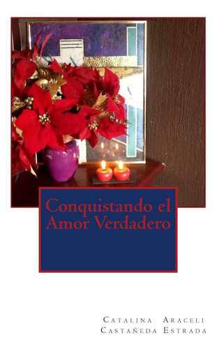 Libro: Conquistando El Amor Verdadero (edición Española)