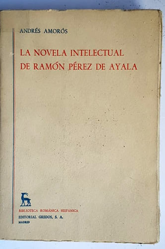 La Novela Intelectual De Ramon Perez De Ayala, A. Amoros