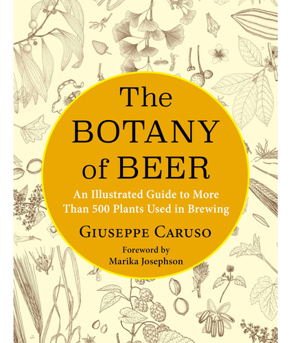 The Botany Of Beer: An Illustrated Guide To More Than 500 Pl