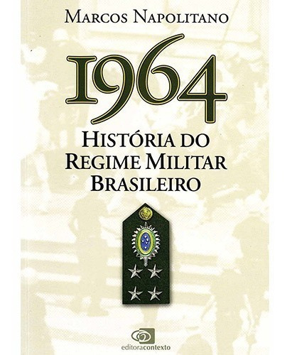 1964: História Do Regime Militar Brasileiro