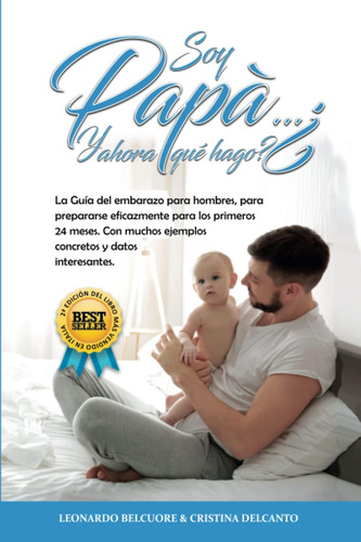 Libro: Soy Papá¿y Ahora Qué Hago?: La Guía Completa Para Qu