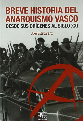 Breve Historia Del Anarquismo Vasco, De Estebaranz González, Jtxo (juan Ignacio). Editorial Txertoa, Tapa Blanda En Español