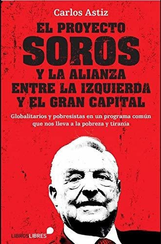 El Proyecto Soros, De Carlos Astiz. Editorial Libros Libres, Tapa Tapa Blanda En Español