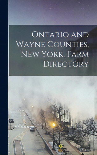Ontario And Wayne Counties, New York, Farm Directory, De Anonymous. Editorial Legare Street Pr, Tapa Dura En Inglés
