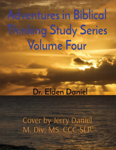 Adventures In Biblical Thinking Study Series Volume Four, De Daniel, Elden. Editorial Lightning Source Inc, Tapa Blanda En Inglés