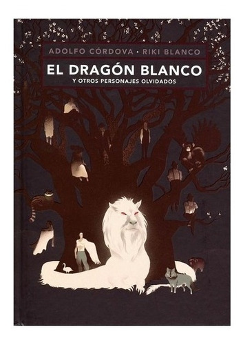 El Dragón Blanco Y Otros Personajes Olvidados | Adolfo Cór
