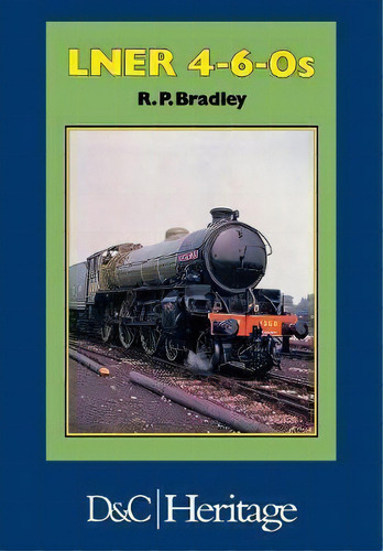 London And North Eastern Railway 4-6-0's, De R. P. Bradley. Editorial David & Charles, Tapa Blanda En Inglés