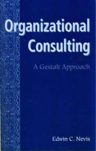 Organizational Consulting, De Edwin C. Nevis. Editorial Taylor Francis Ltd, Tapa Blanda En Inglés