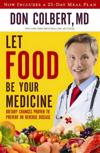 Let Food Be Your Medicine : Dietary Changes Proven To Prevent And Reverse Disease, De Don Colbert. Editorial Worthy Books, Tapa Blanda En Inglés