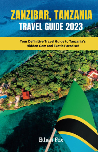 Libro: Zanzibar, Tanzania Travel Guide 2023: Your Definitive