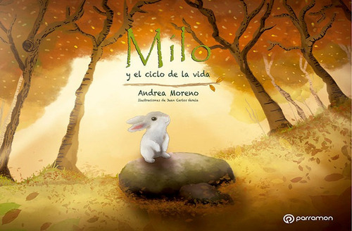 Milo y el ciclo de la vida, de MORENO, ANDREA. Editorial Parramon, tapa dura en español