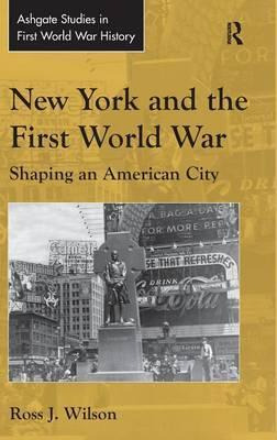 Libro New York And The First World War - Dr. Ross J. Wilson
