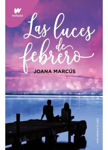 Las Luces De Febrero- Meses A Tu Lado 4- Wattpad - J. Marcus