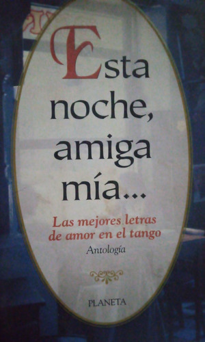 Esta Noche Amiga Mía Las Mejores Letras De Tango Antología