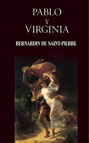Pablo Y Virginia, De Bernardin De Saint-pierre. Editorial Createspace Independent Publishing Platform, Tapa Blanda En Español