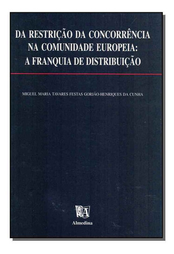 Da Restrição Da Concorrência Na Comunidade Europeia - A, De Cunha, Miguel Maria Tavares Festas. Editora Almedina Em Português