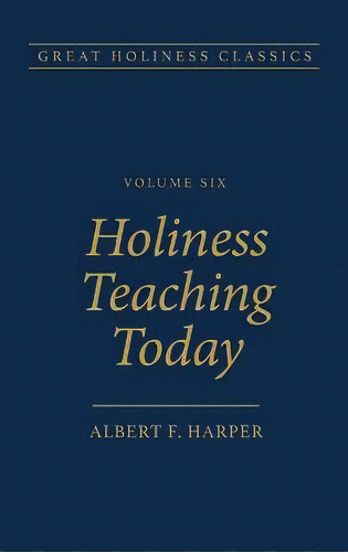 Holiness Teaching Today : Volume 6, De Albert F Harper. Editorial Beacon Hill Press Of Kansas City, Tapa Dura En Inglés
