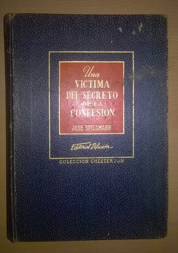 Jose Spillmann Una Victima Del Secreto De La Confesión 1946