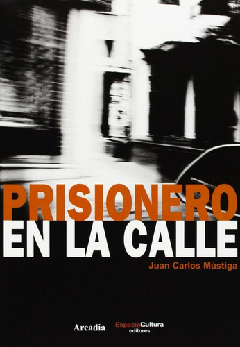 Prisionero En La Calle - Mustiga Benitez, Juan Carlos