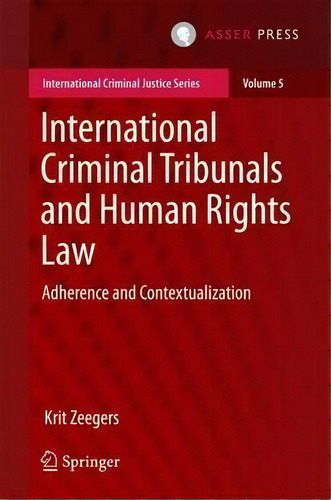 International Criminal Tribunals And Human Rights Law : Adherence And Contextualization, De Krit Zeegers. Editorial T.m.c. Asser Press, Tapa Dura En Inglés