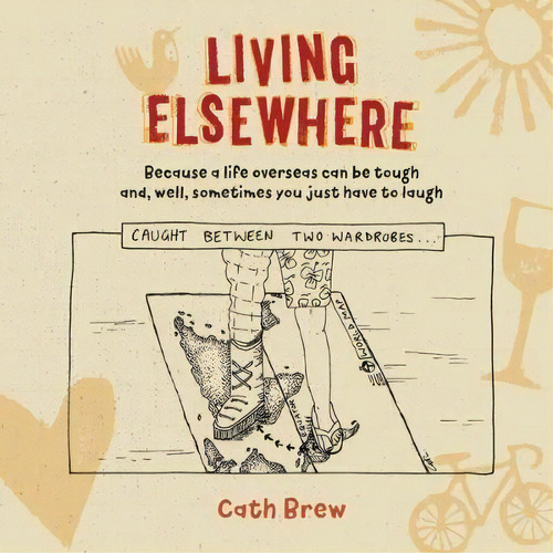 Living Elsewhere : Because A Life Overseas Can Be Tough And, Well, Sometimes You Just Have To Laugh, De Catherine Brew. Editorial Springtime Books, Tapa Blanda En Inglés