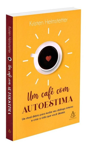 Um Café Com Autoestima, De : Kristen Helmstetter. Série Não Aplica, Vol. Não Aplica. Editora Sextante, Capa Mole, Edição Não Aplica Em Português, 2022