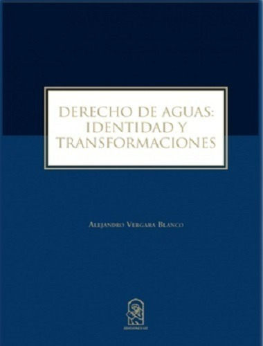 Derechos De Aguas Identidad Y Transformaciones / A. Vergara