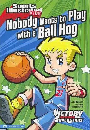 Nobody Wants To Play With A Ball Hog - Julie   Gassman
