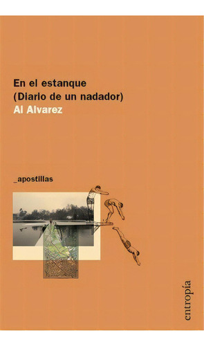 En El Estanque (diario De Un Nadador) - Alvarez, Al, De Alvarez, Al. Editorial Entropía En Español