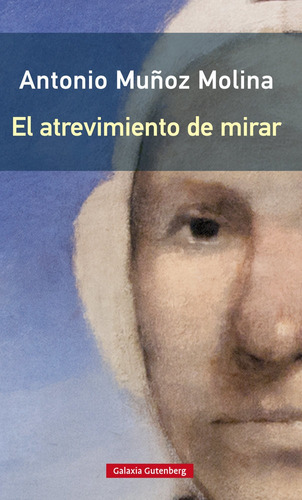 El Atrevimiento De Mirar- Rãâºstica, De Muñoz Molina, Antonio. Editorial Galaxia Gutenberg, S.l., Tapa Blanda En Español