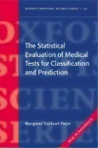The Statistical Evaluation Of Medical Tests For Classification And Prediction, De Margaret Sullivan Pepe. Editorial Oxford University Press, Tapa Blanda En Inglés