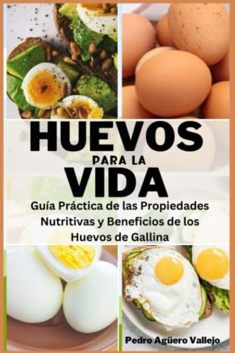 Huevos Para La Vida: Guia Practica De Las Propiedades Nutrit