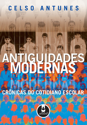 Antiguidades Modernas: crônicas do cotidiano escolar, de Antunes, Celso. Penso Editora Ltda., capa mole em português, 2003