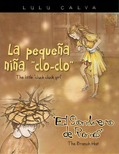 La Pequena Nina Clo-clo/the Little Cluck Cluck Girl El Sombrero De Ramas/the Branch Hat, De Lulu Calva. Editorial Palibrio, Tapa Blanda En Español