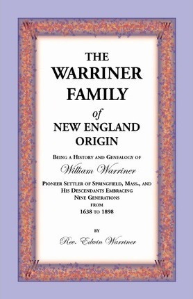 The Warriner Family Of New England Origin. Being A Histor...