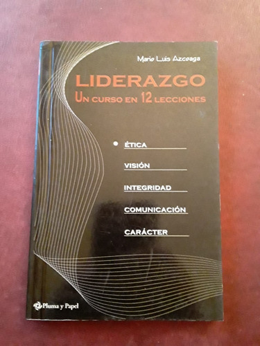 Liderazgo Un Curso De 12 Lecciones De Mario Luis Azcoaga