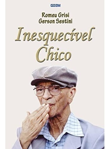 Inesquecível Chico, De Gerson Sestini., Vol. 1.0. Editora Geem, Capa Mole Em Português, 2015
