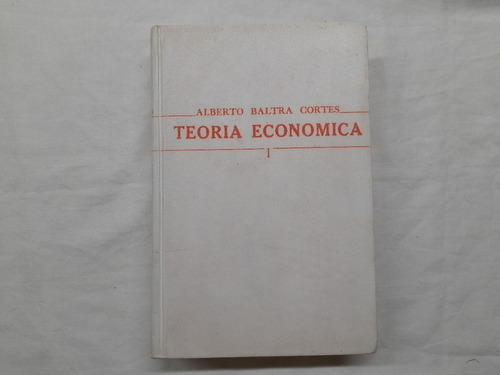 Teoria Economica 1, Alberto Baltra Cortes, Ed. Andres Bello