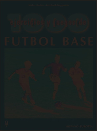 Futbol Base - 1000 Ejercicios Y Juegos