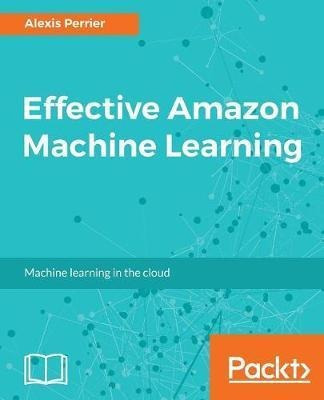 Effective Amazon Machine Learning - Alexis Perrier (paper...